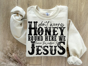 Don't worry honey round here we leave the judging to Jesus sweatshirt
