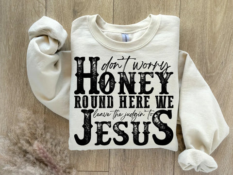 Don't worry honey round here we leave the judging to Jesus sweatshirt